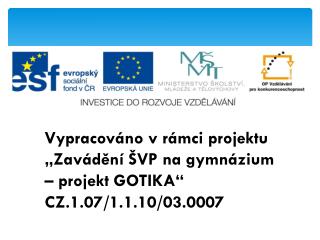 Vypracováno v rámci projektu „Zavádění ŠVP na gymnázium – projekt GOTIKA“ CZ.1.07/1.1.10/03.0007