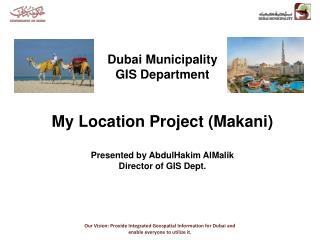 Dubai Municipality GIS Department My Location Project (Makani) Presented by AbdulHakim AlMalik