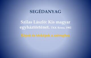 SEGÉDANYAG Szilas László: Kis magyar egyháztörténet. TKK Róma, 1982