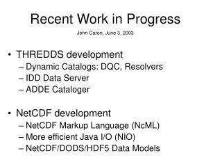 THREDDS development Dynamic Catalogs: DQC, Resolvers IDD Data Server ADDE Cataloger