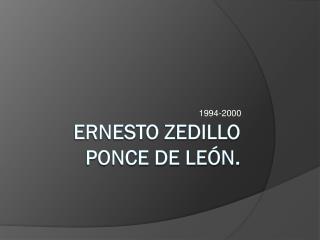 Ernesto Zedillo Ponce de León.