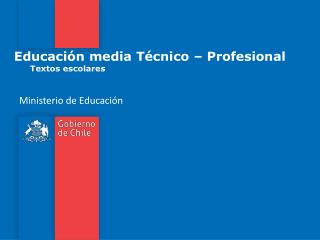 Educación media Técnico – Profesional 	Textos escolares