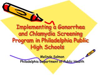 Implementing a Gonorrhea and Chlamydia Screening Program in Philadelphia Public High Schools