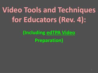 Video Tools and Techniques for Educators (Rev. 4): (Including edTPA Video Preparation)