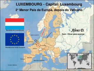 LUXEMBOURG - Capital: Luxembourg 2° Menor País da Europa, depois do Vaticano
