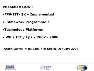 PRESENTATION : FP6-IST- SK – Implemented Framework Programme 7 Technology Platforms