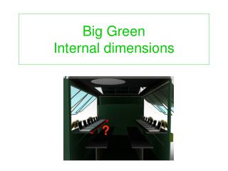 Big Green Internal dimensions