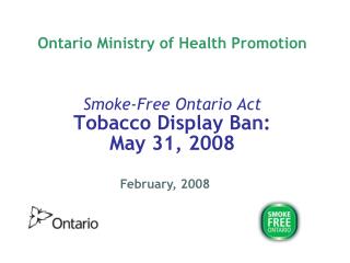 Ontario Ministry of Health Promotion Smoke-Free Ontario Act Tobacco Display Ban: May 31, 2008