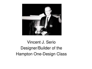 Vincent J. Serio Designer/Builder of the Hampton One-Design Class