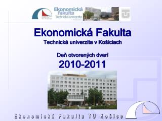 Ekonomická F akulta Technická univerzita v Košiciach Deň otvorených dverí 2 010-2 01 1