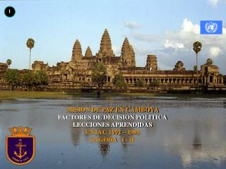 MISION DE PAZ EN CAMBOYA FACTORES DE DECISION POLITICA LECCIONES APRENDIDAS UNTAC 1992 – 1993