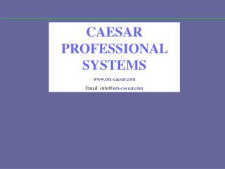 CAESAR PROFESSIONAL SYSTEMS ora-caesar Email: info@ ora-caesar