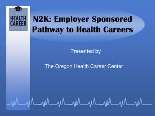 N2K: Employer Sponsored Pathway to Health Careers