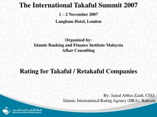 The International Takaful Summit 2007 1 – 2 November 2007 Langham Hotel, London