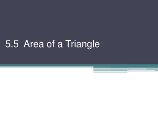 5.5 Area of a Triangle