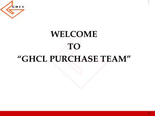 WELCOME TO “GHCL PURCHASE TEAM”