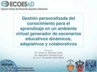 Presenta: Dr. Víctor G. Sánchez Arias Dr. Alejandro Canales Cruz M. en C. Fernando Téllez Mora