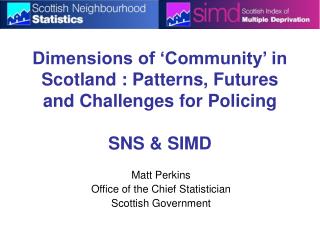 Dimensions of ‘Community’ in Scotland : Patterns, Futures and Challenges for Policing SNS &amp; SIMD