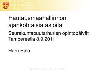 Hautausmaahallinnon ajankohtaisia asioita Seurakuntapuutarhurien opintopäivät Tampereella 8.9.2011