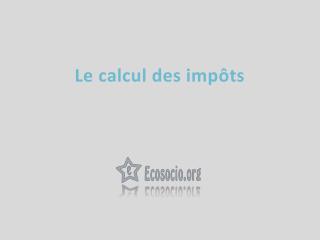 Le calcul des impôts