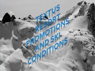 Textus Resort promotions And SkI conditions