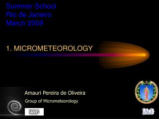 Summer School Rio de Janeiro March 2009 1. MICROMETEOROLOGY