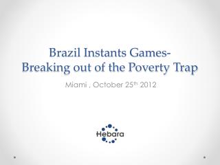 Brazil Instants Games- Breaking out of the Poverty Trap