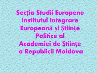 Sec ția Studii Europene Institutul Integrare Europeană și Științe Politice al