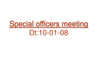 Special officers meeting Dt:10-01-08