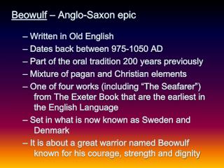 Beowulf – Anglo-Saxon epic Written in Old English Dates back between 975-1050 AD