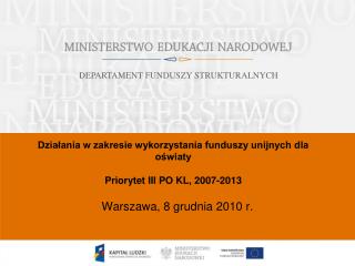 Działania w zakresie wykorzystania funduszy unijnych dla oświaty Priorytet III PO KL, 2007-2013