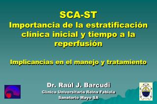 Dr. Raúl J. Barcudi Clínica Universitaria Reina Fabiola Sanatorio Mayo SA