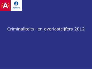 C riminaliteits- en overlastcijfers 2012