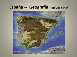 España -- Geografía por Elisa Carter