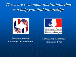These are two major institutions that can help you find internship: