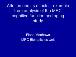 Attrition and its effects – example from analysis of the MRC cognitive function and aging study