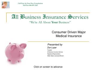 A ll B usiness I nsurance S ervices “We’re All About Your Business”