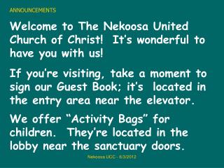 ANNOUNCEMENTS Welcome to The Nekoosa United Church of Christ! It’s wonderful to have you with us!