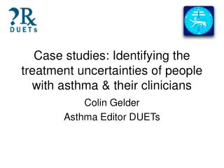 Case studies: Identifying the treatment uncertainties of people with asthma &amp; their clinicians