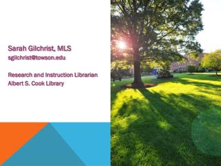 Sarah Gilchrist, MLS sgilchrist@towson Research and Instruction Librarian