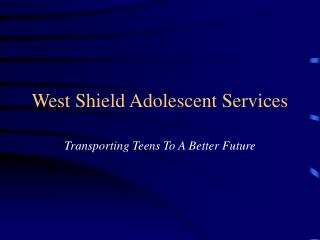 West Shield Adolescent Services
