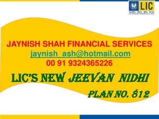 JAYNISH SHAH FINANCIAL SERVICES jaynish_ash@hotmail 00 91 9324365226 LIC’s New Jeevan Nidhi