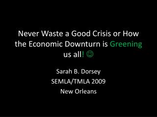 Never Waste a Good Crisis or How the Economic Downturn is Greening us all ! 