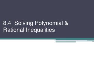 8.4 Solving Polynomial &amp; Rational Inequalities