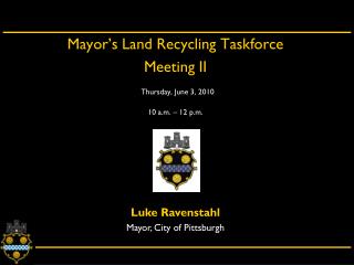 Mayor’s Land Recycling Taskforce Meeting II Thursday, June 3, 2010 10 a.m. – 12 p.m.