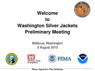 Welcome to Washington Silver Jackets Preliminary Meeting Bellevue, Washington 5 August 2010