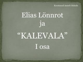 Elias Lönnrot ja “KALEVALA” I osa