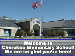 Welcome to Cherokee Elementary School! We are so glad you’re here!