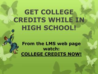 GET COLLEGE CREDITS WHILE IN HIGH SCHOOL!