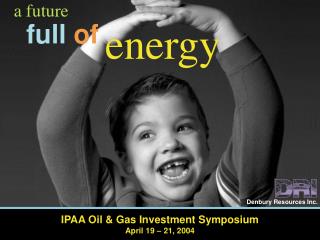 IPAA Oil &amp; Gas Investment Symposium April 19 – 21, 2004